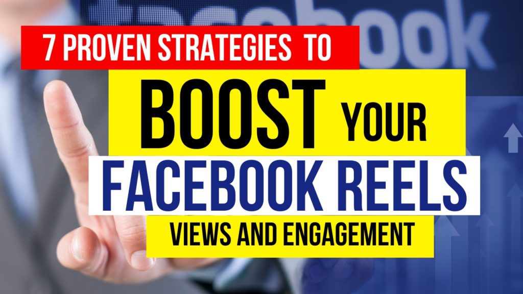 7 Proven Strategies to Boost Your Facebook Reels Views and Engagement